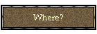 Where?